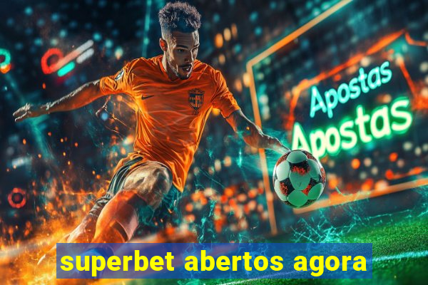 superbet abertos agora